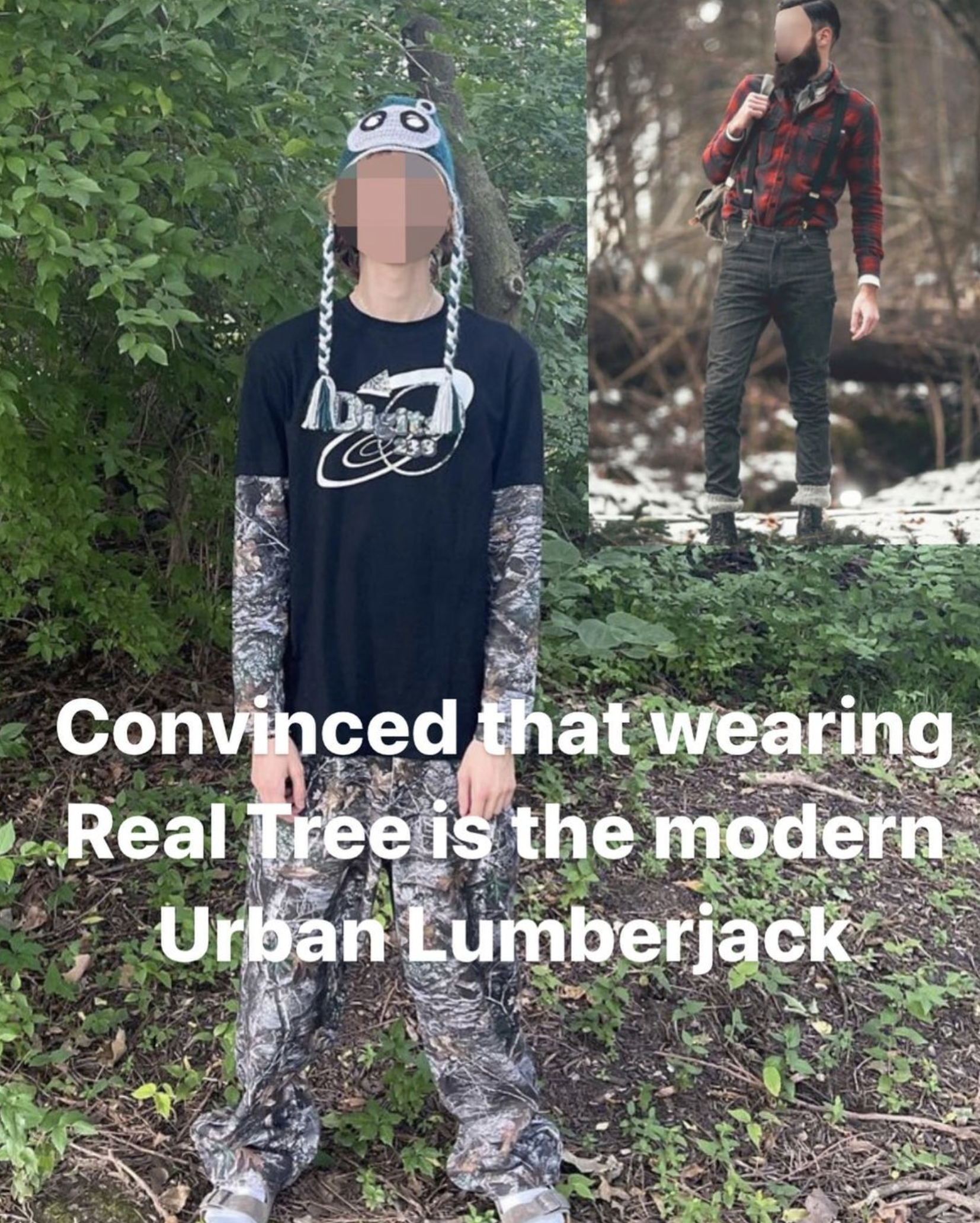 Real tree camo meme making fun of the fasion trend and comparing it to being an Urban Lumberjack